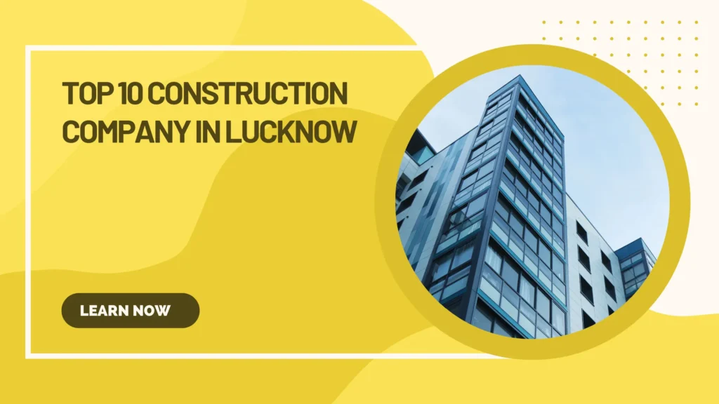 Top 10 construction companies in Lucknow for house and commercial projects